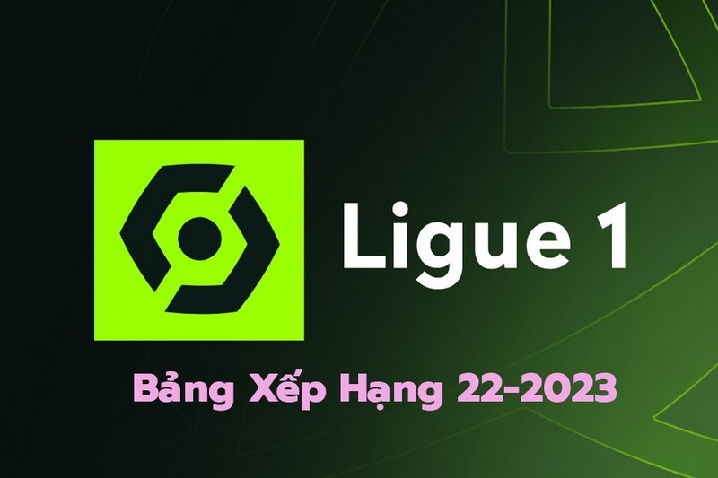 Bảng xếp hạng bóng đá Pháp 2022-23 được cập nhật chính xác 